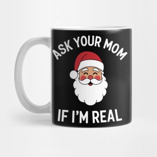Ask Your Mom If I'm Real Naughty Santa Christmas Sarcasm Mug